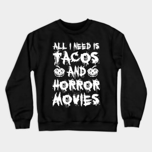 All I Need Is Tacos And Horror Movies Crewneck Sweatshirt